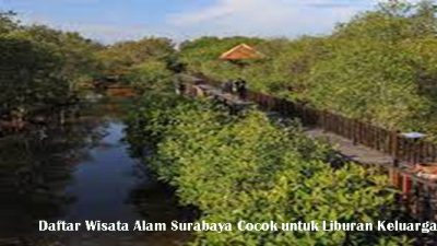 Daftar Wisata Alam Surabaya Cocok untuk Liburan Keluarga