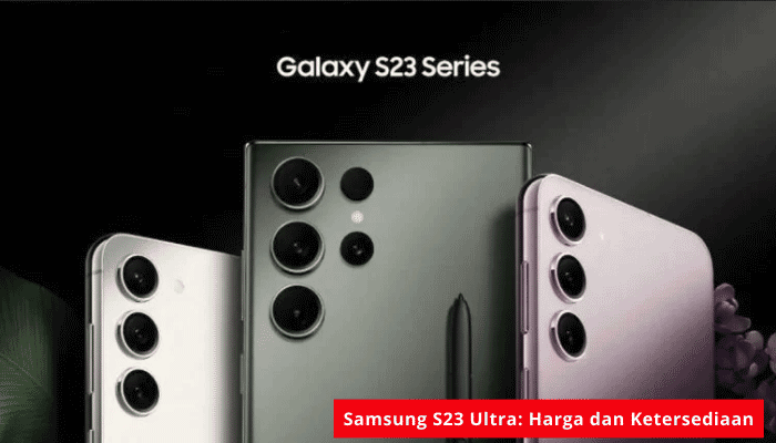 Model HP Samsung S23 Ultra: Harga dan Ketersediaan