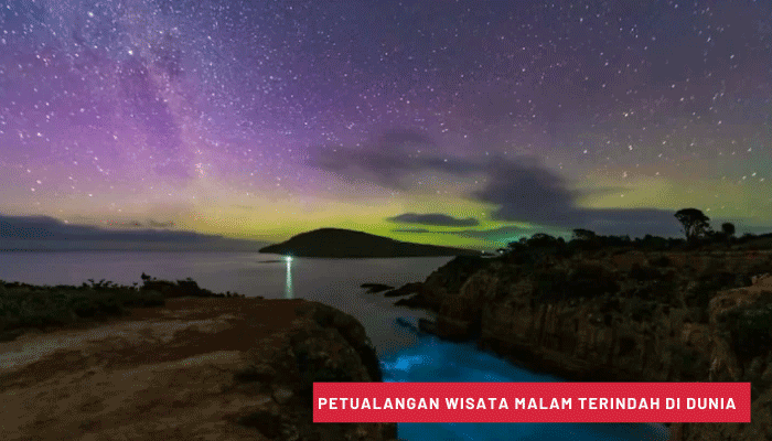 Petualangan Wisata Malam Terindah di Dunia di Tempat Terpencil