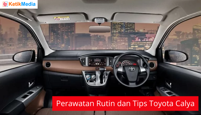 Perawatan Rutin dan Tips Toyota Calya