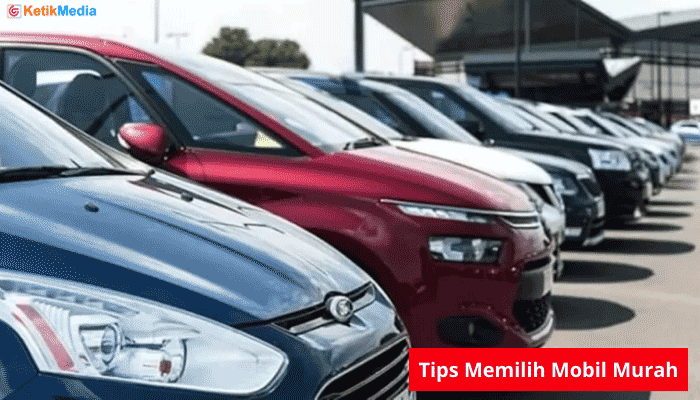 Tips Memilih Mobil Murah Bekas yang Tepat