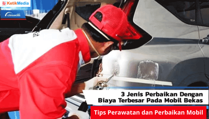 Tips Perawatan dan Perbaikan Mobil Bekas