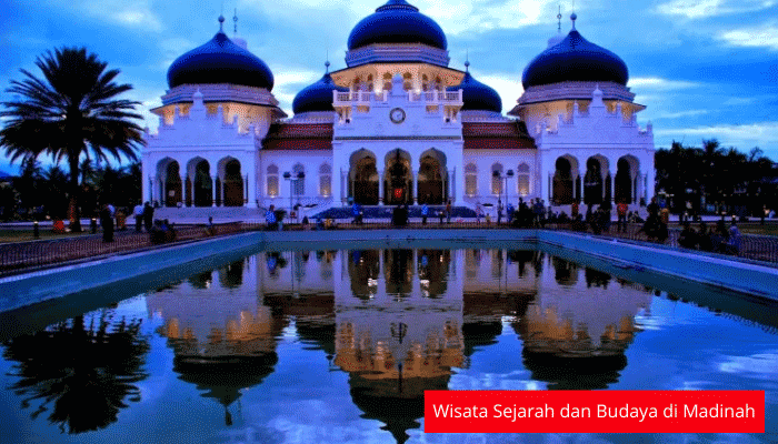 Wisata Sejarah dan Budaya di Madinah