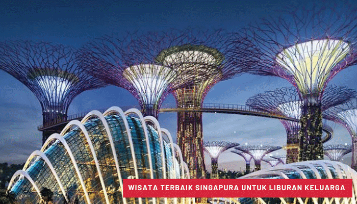 Wisata Terbaik Singapura Untuk Liburan Keluarga