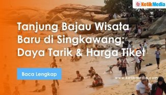 Tanjung Bajau Wisata Baru di Singkawang: Daya Tarik & Tiket