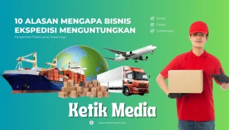 10 Alasan Mengapa Bisnis Ekspedisi Menguntungkan