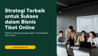 Terbaru! 5 Strategi Terbaik untuk Sukses dan Untung dalam Bisnis Tiket Online