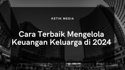 4 Tips Terbaik Cara Mengelola Keuangan Keluarga di 2024