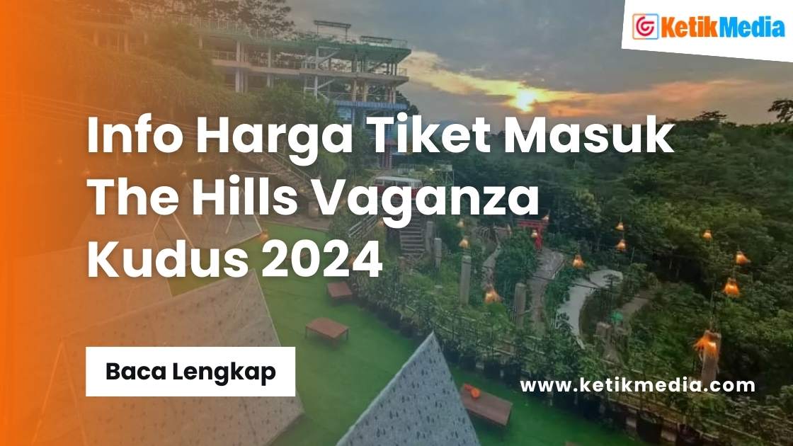 Harga Tiket Masuk The Hills Vaganza Kudus