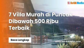 7 Villa Murah di Puncak Dibawah 500 Ribu Terbaik