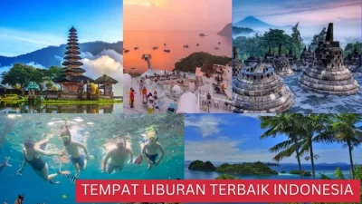 Cek, Ini 14 Tempat Liburan Terbaik di Indonesia Tahun 2024