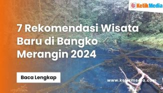 7 Rekomendasi Wisata Baru di Bangko Merangin 2024