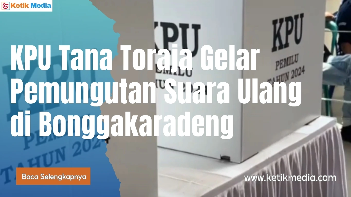 KPU Tana Toraja Gelar Pemungutan Suara Ulang di Kec: Bonggakaradeng