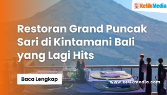 Restoran Grand Puncak Sari di Kintamani Bali yang Lagi Hits 
