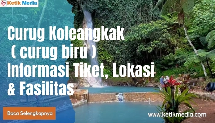 Curug Koleangkak ( curug biru ) Informasi Tiket, Lokasi dan Fasilitas