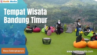 Travelling Anti Mainstream di 7 Tempat Wisata Bandung Timur