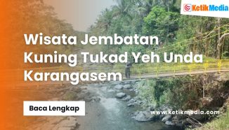 Wisata Jembatan Kuning Tukad Yeh Unda Karangasem