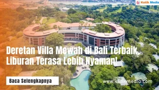 Deretan Villa Mewah di Bali Terbaik, Liburan Terasa Lebih Nyaman!