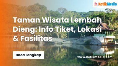 Taman Wisata Lembah Dieng: Info Tiket, Lokasi & Fasilitas
