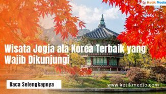 5+ Pilihan Wisata Jogja ala Korea Terbaik yang Wajib Dikunjungi