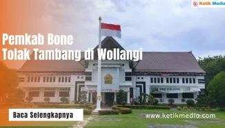 Pemkab Bone Tolak Tambang di Wollangi Meski Dapat Izin Pemprov Sulsel