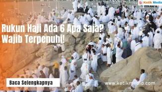 Rukun Haji Ada 6 Apa Saja? Wajib Terpenuhi!