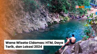 Wana Wisata Cidomas: HTM, Daya Tarik, dan Lokasi 2024