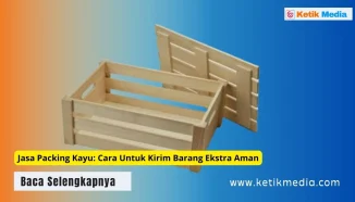 Jasa Packing Kayu: Cara Untuk Kirim Barang Ekstra Aman