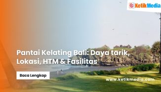 Pantai Kelating Bali: Daya tarik, Lokasi, HTM & Fasilitas