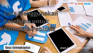 Cara Menggunakan Facebook untuk Pemula dan Pebisnis