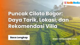 Puncak Ciloto Bogor: Daya Tarik, Lokasi, dan Rekomendasi Villa