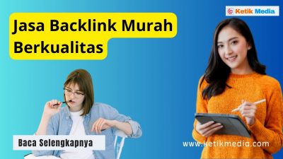 Keunggulan Jasa Backlink di Ketik Media