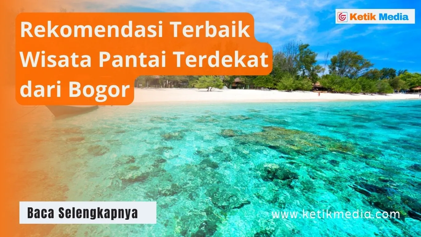 Rekomendasi Wisata Pantai Terdekat dari Bogor