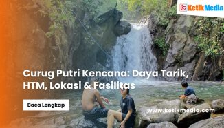 Curug Putri Kencana: Daya Tarik, HTM, Lokasi & Fasilitas