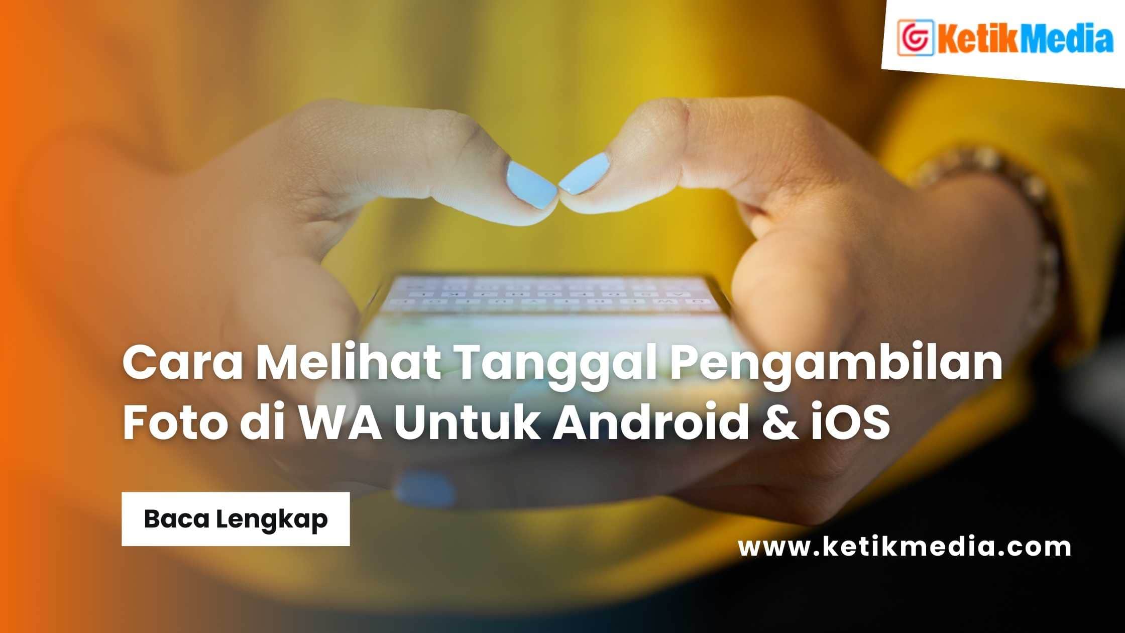 Cara Melihat Tanggal Pengambilan Foto di WA