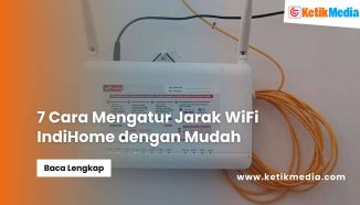 7 Cara Mengatur Jarak WiFi IndiHome dengan Mudah