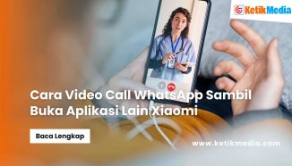 Cara Video Call WhatsApp Sambil Buka Aplikasi Lain Xiaomi