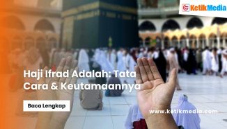 Haji Ifrad Adalah: Tata Cara & Keutamaannya
