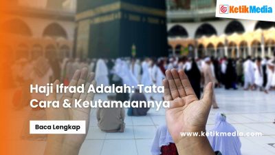 Haji Ifrad Adalah: Tata Cara & Keutamaannya