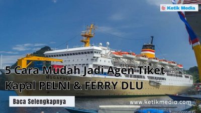 5 Cara Jadi Agen Tiket Kapal PELNI Resmi dan FERRY DLU