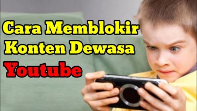 Cara Blokir Video Dewasa di Youtube yang Lengkap