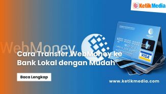 Cara Transfer WebMoney ke Bank Lokal dengan Mudah