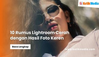 10 Rumus Lightroom Cerah dengan Hasil Foto Keren