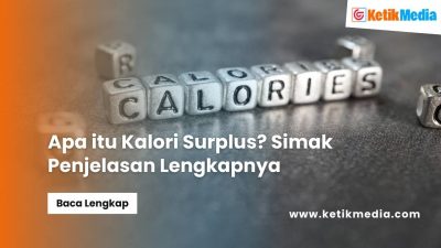 Apa itu Kalori Surplus? Simak Penjelasan Lengkapnya