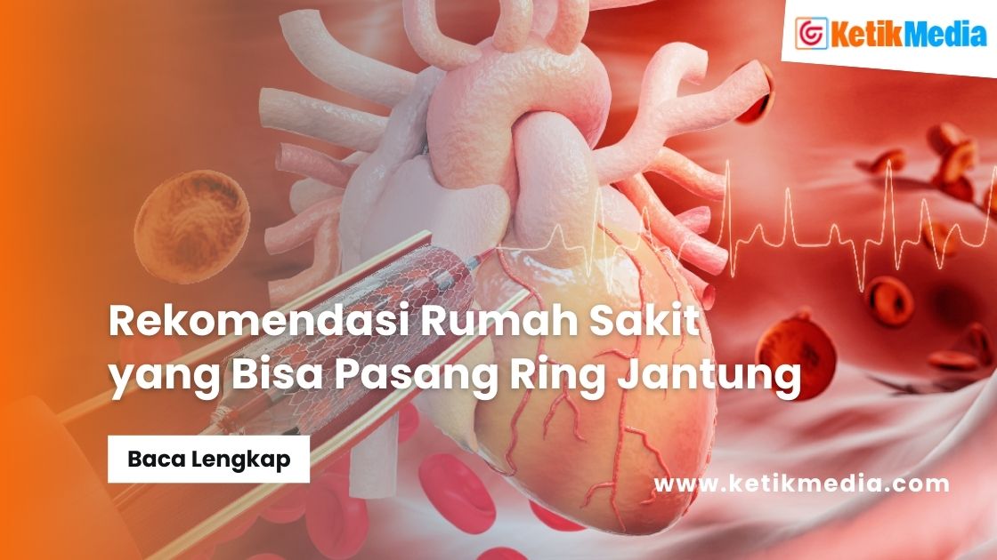 Rumah Sakit yang Bisa Pasang Ring Jantung