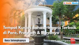10 Tempat Kursus Bahasa Inggris Terbaik di Pare, Program & Biayanya
