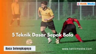 5 Teknik Dasar Sepak Bola Agar jadi Pemain Profesional
