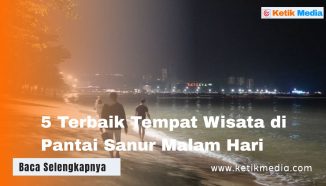 5 Terbaik Tempat Wisata di Pantai Sanur Malam Hari