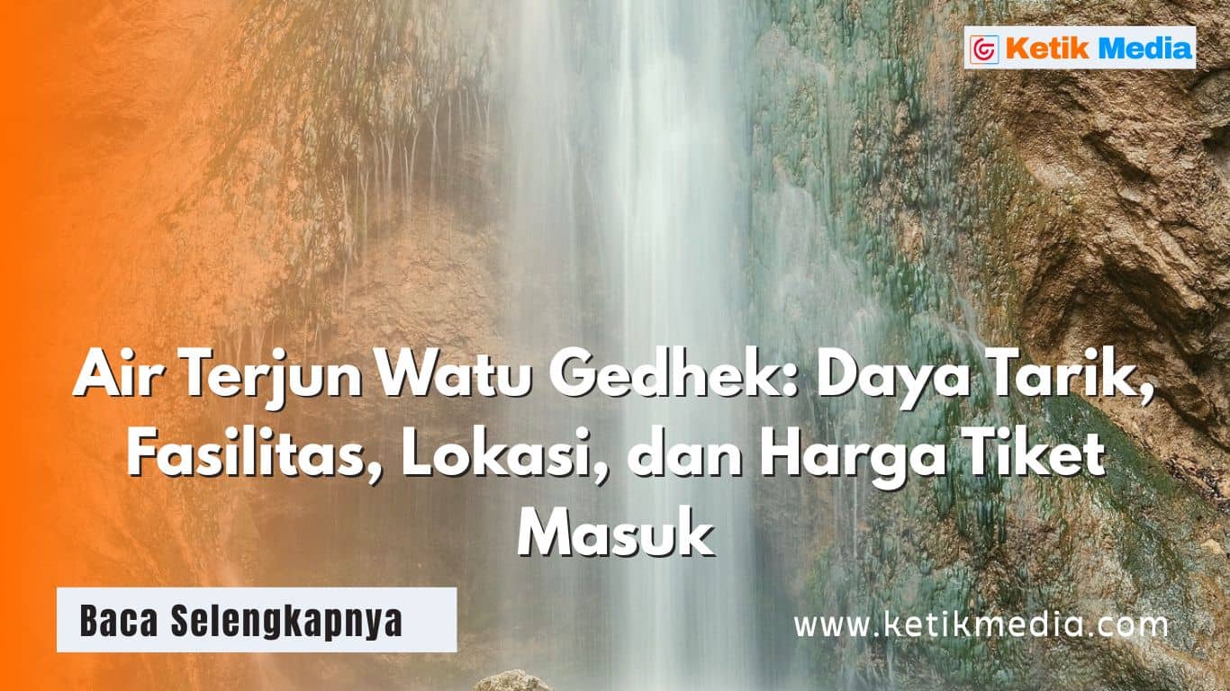 Air Terjun Watu Gedhek: Daya Tarik, Fasilitas, HTM dan Lokasi