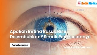 Apakah Retina Rusak Bisa Disembuhkan? Simak Penjelasannya